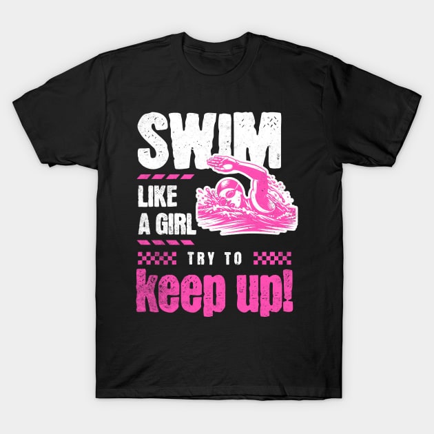 Girls Swim Team Swim Like a Girl Try to Keep Up Swimming T-Shirt by Yesteeyear